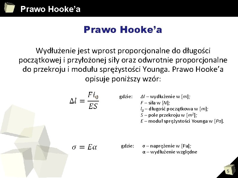 Prawo Hooke’a Wydłużenie jest wprost proporcjonalne do długości początkowej i przyłożonej siły oraz odwrotnie