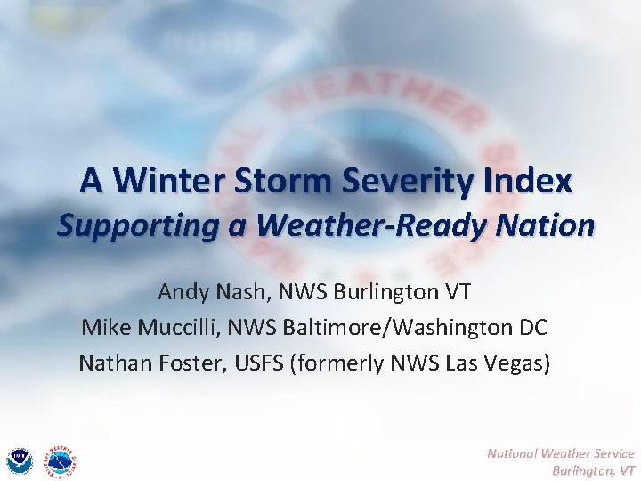 A Winter Storm Severity Index Supporting a Weather-Ready Nation Andy Nash, NWS Burlington VT