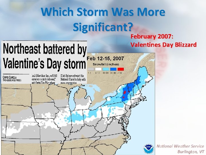 Which Storm Was More Significant? February 2007: Valentines Day Blizzard National Weather Service Burlington,