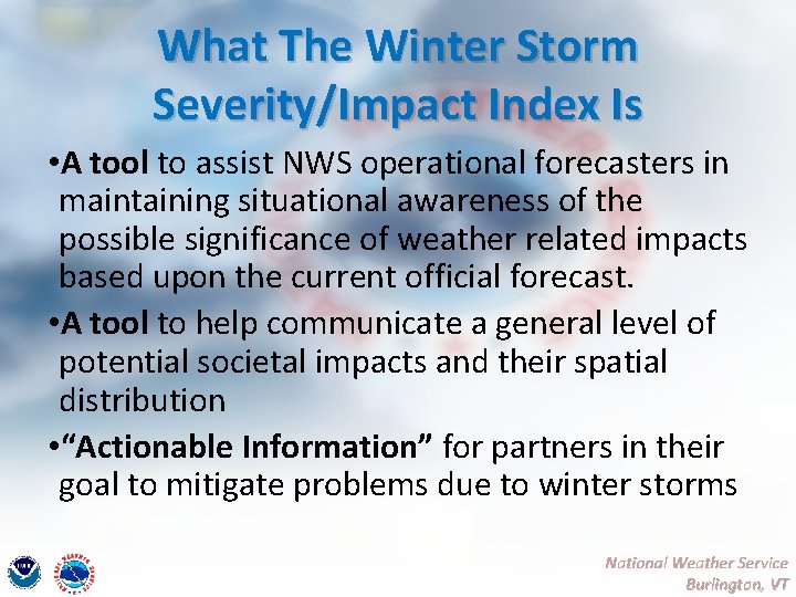 What The Winter Storm Severity/Impact Index Is • A tool to assist NWS operational