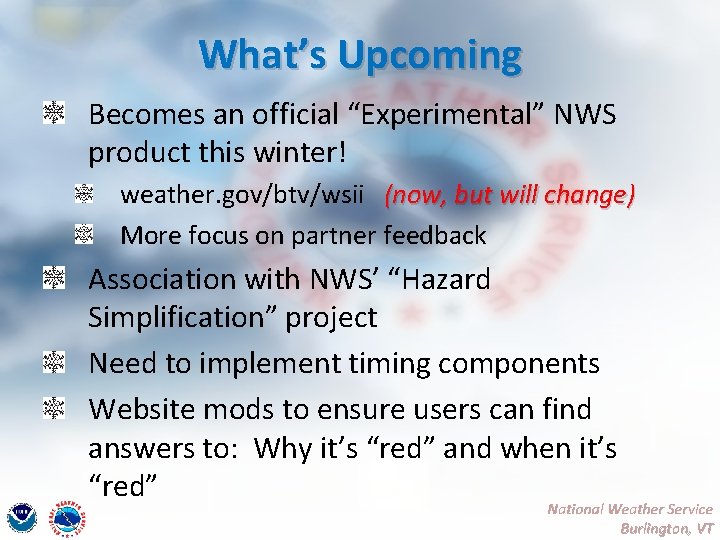 What’s Upcoming Becomes an official “Experimental” NWS product this winter! weather. gov/btv/wsii (now, but