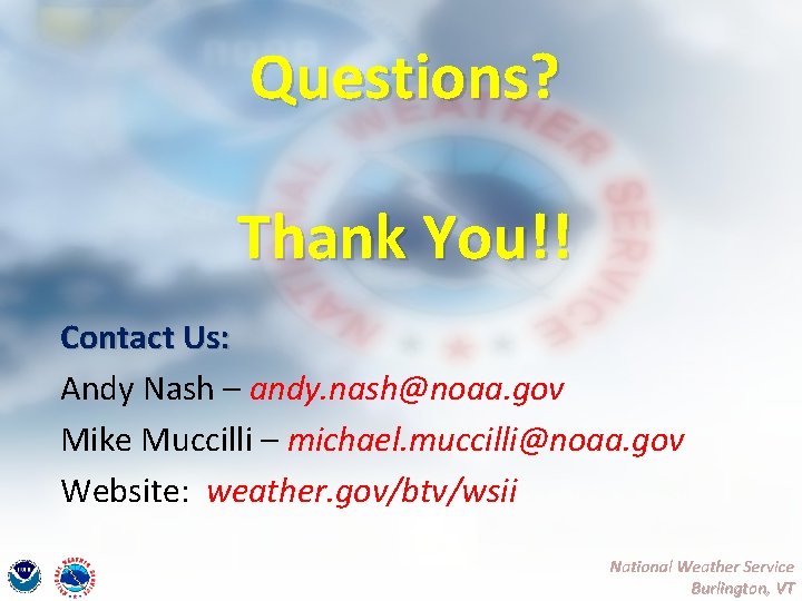 Questions? Thank You!! Contact Us: Andy Nash – andy. nash@noaa. gov Mike Muccilli –