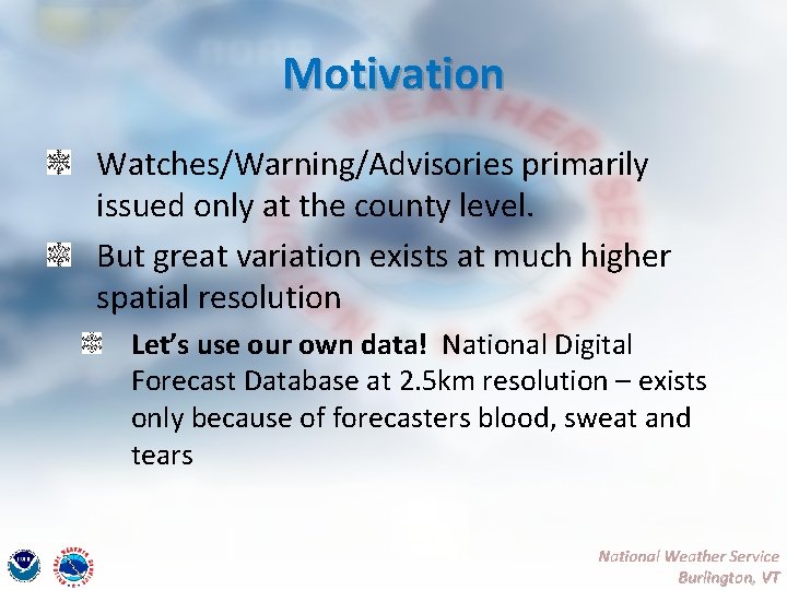 Motivation Watches/Warning/Advisories primarily issued only at the county level. But great variation exists at