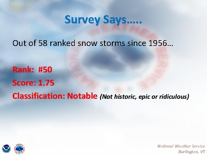 Survey Says…. . Out of 58 ranked snow storms since 1956… Rank: #50 Score: