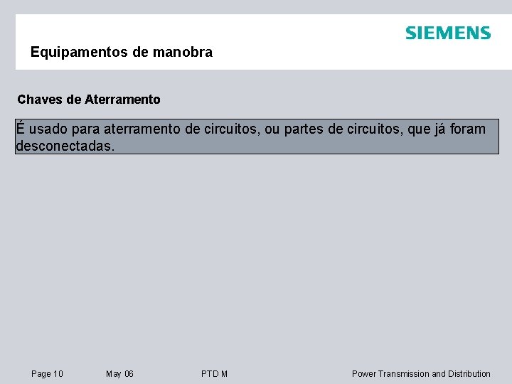 Equipamentos de manobra Chaves de Aterramento É usado para aterramento de circuitos, ou partes