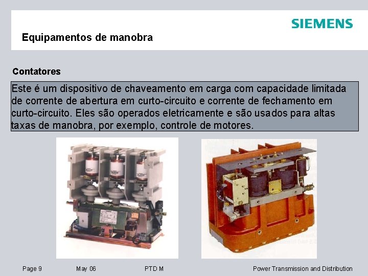 Equipamentos de manobra Contatores Este é um dispositivo de chaveamento em carga com capacidade