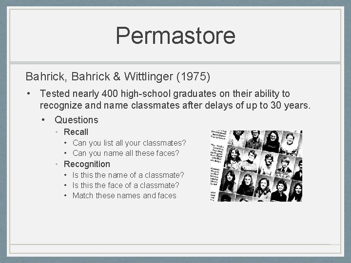 Permastore Bahrick, Bahrick & Wittlinger (1975) • Tested nearly 400 high-school graduates on their