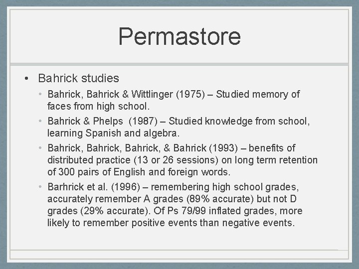 Permastore • Bahrick studies • Bahrick, Bahrick & Wittlinger (1975) – Studied memory of
