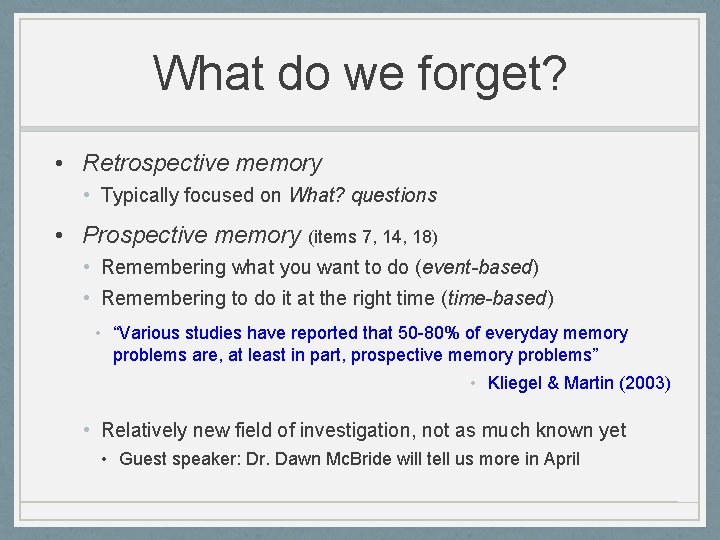 What do we forget? • Retrospective memory • Typically focused on What? questions •