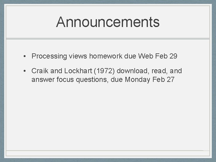 Announcements • Processing views homework due Web Feb 29 • Craik and Lockhart (1972)