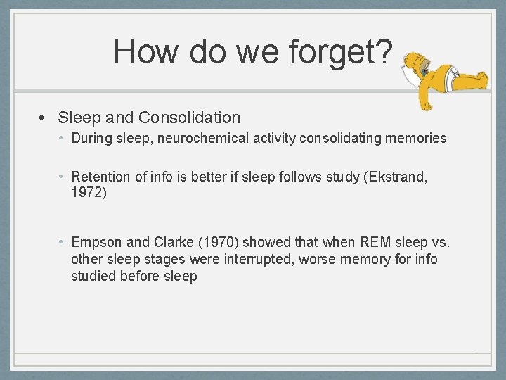 How do we forget? • Sleep and Consolidation • During sleep, neurochemical activity consolidating