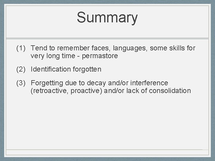 Summary (1) Tend to remember faces, languages, some skills for very long time -