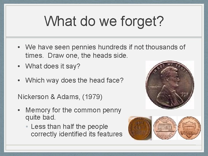 What do we forget? • We have seen pennies hundreds if not thousands of