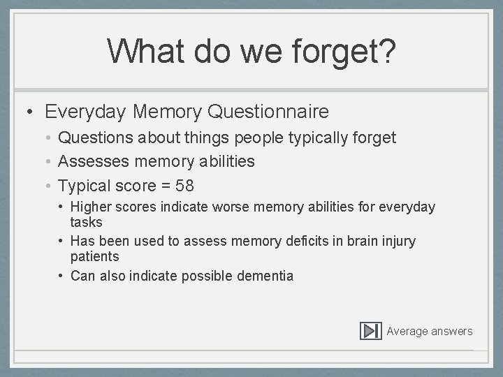 What do we forget? • Everyday Memory Questionnaire • Questions about things people typically