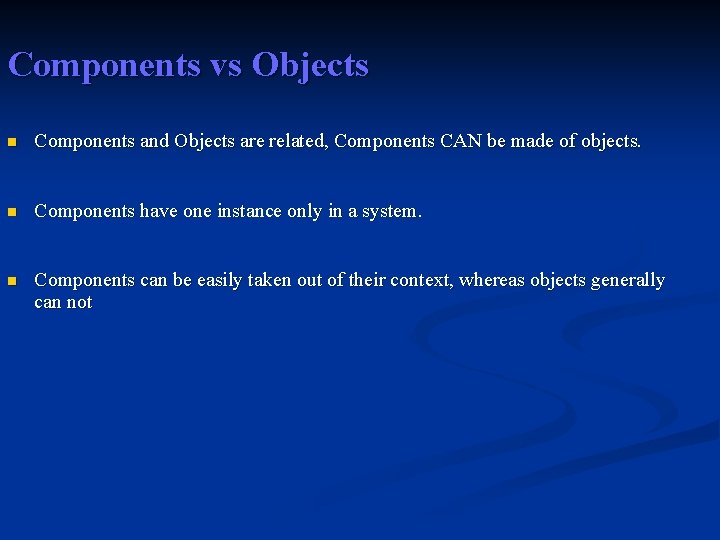 Components vs Objects n Components and Objects are related, Components CAN be made of Components vs Objects n Components and Objects are related, Components CAN be made of