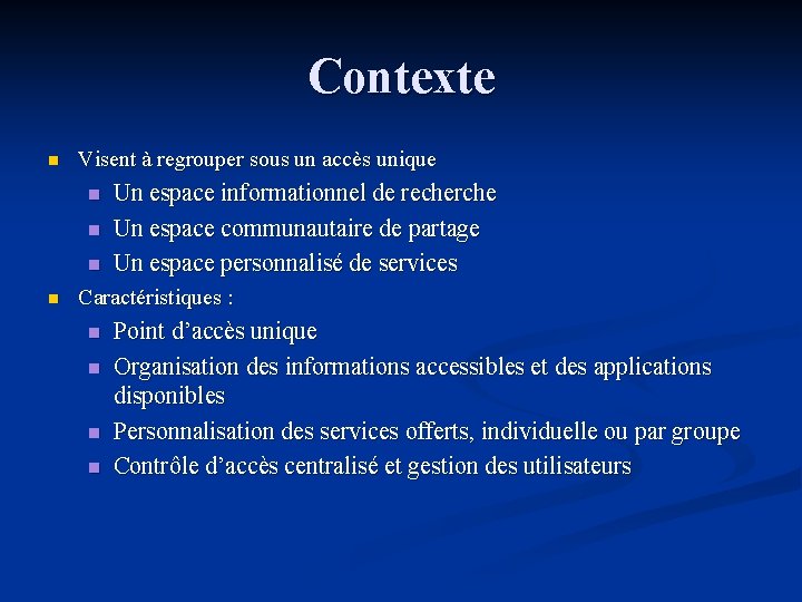 Contexte n Visent à regrouper sous un accès unique n n Un espace informationnel