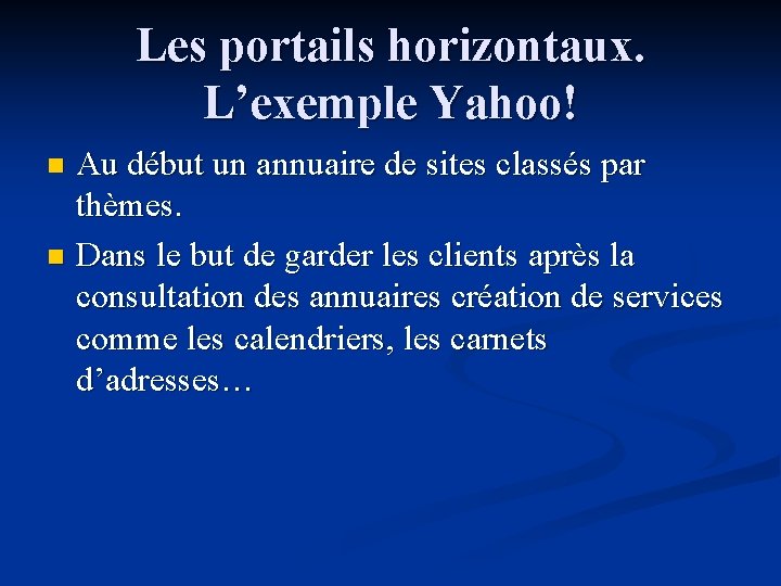 Les portails horizontaux. L’exemple Yahoo! Au début un annuaire de sites classés par thèmes. Les portails horizontaux. L’exemple Yahoo! Au début un annuaire de sites classés par thèmes.