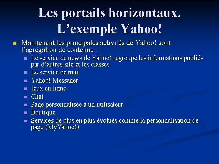 Les portails horizontaux. L’exemple Yahoo! n Maintenant les principales activités de Yahoo! sont l’agrégation