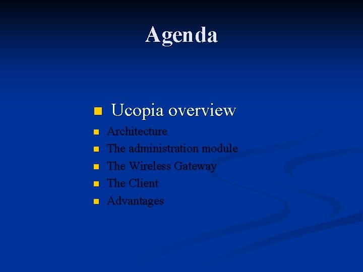 Agenda n Ucopia overview n n n Architecture The administration module The Wireless Gateway