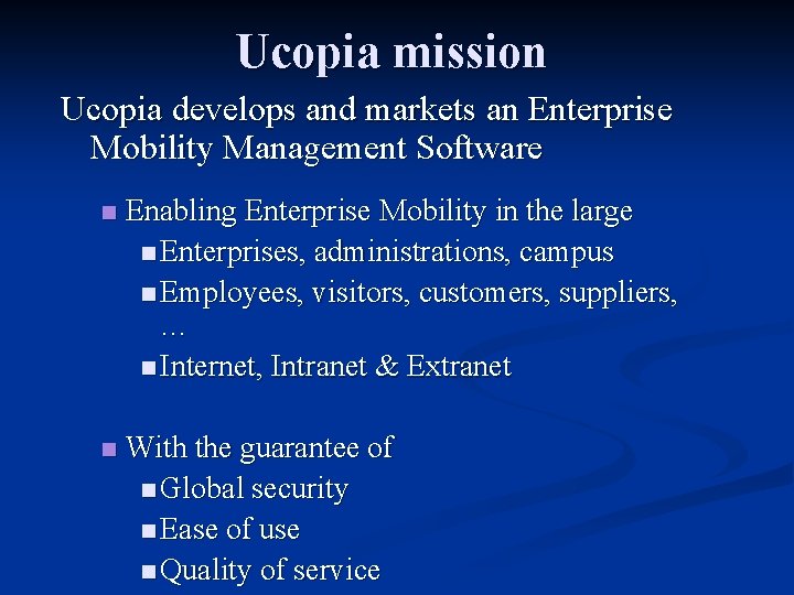 Ucopia mission Ucopia develops and markets an Enterprise Mobility Management Software n Enabling Enterprise