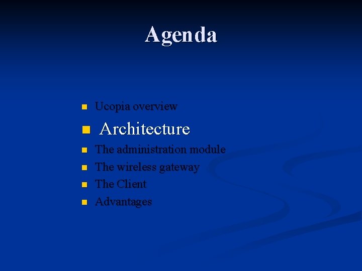 Agenda n Ucopia overview n Architecture n n The administration module The wireless gateway