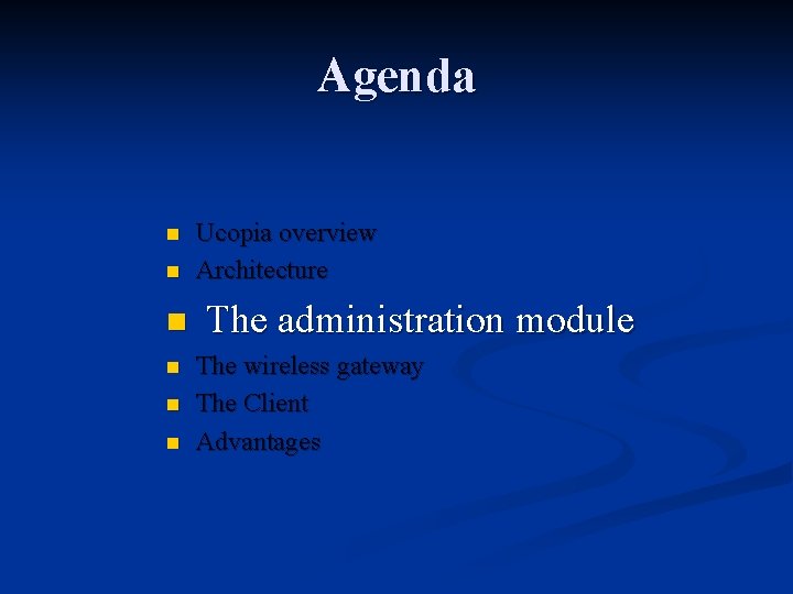 Agenda n n Ucopia overview Architecture n The administration module n n n The Agenda n n Ucopia overview Architecture n The administration module n n n The