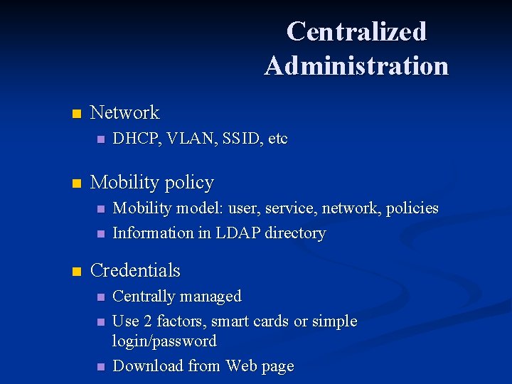 Centralized Administration n Network n n Mobility policy n n n DHCP, VLAN, SSID,