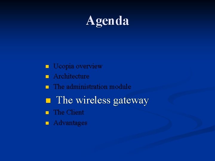 Agenda n n n Ucopia overview Architecture The administration module n The wireless gateway