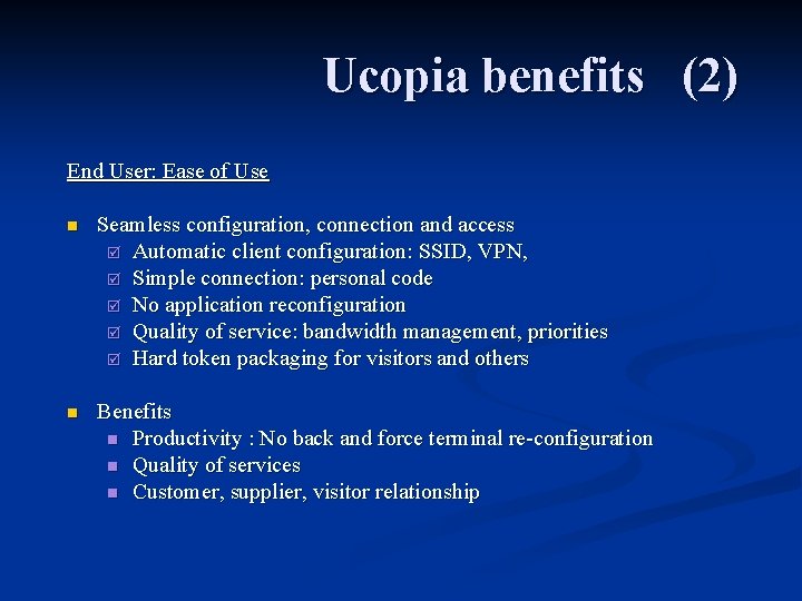 Ucopia benefits (2) End User: Ease of Use n Seamless configuration, connection and access