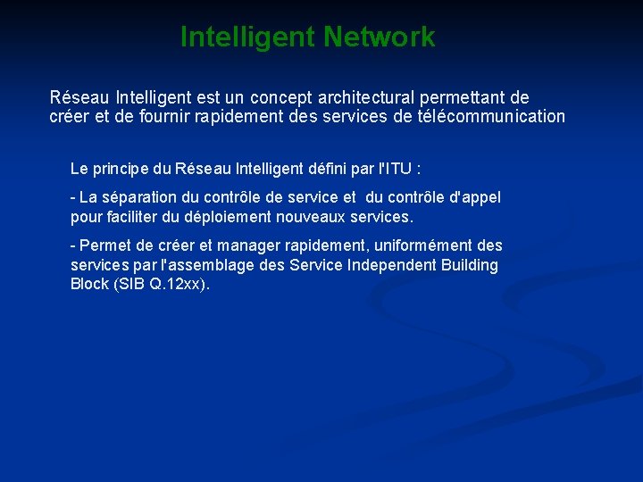 Intelligent Network Réseau Intelligent est un concept architectural permettant de créer et de fournir