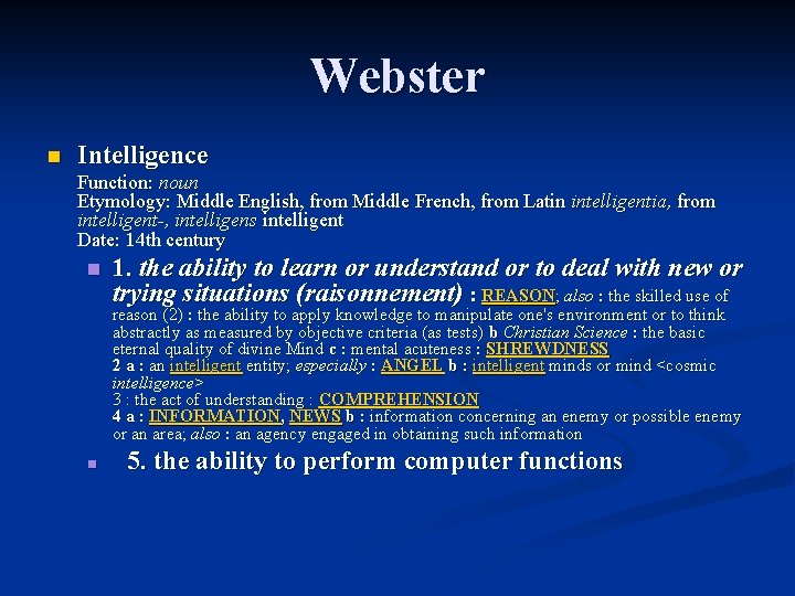 Webster n Intelligence Function: noun Etymology: Middle English, from Middle French, from Latin intelligentia,