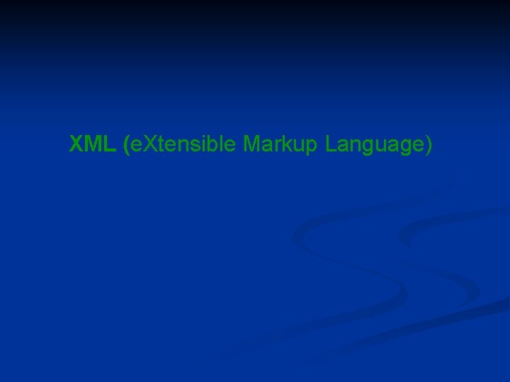 XML (e. Xtensible Markup Language) XML (e. Xtensible Markup Language)