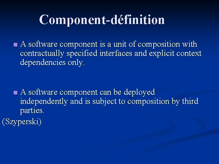 Component-définition n A software component is a unit of composition with contractually specified interfaces