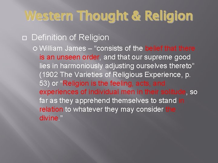 Western Thought & Religion Definition of Religion William James – “consists of the belief