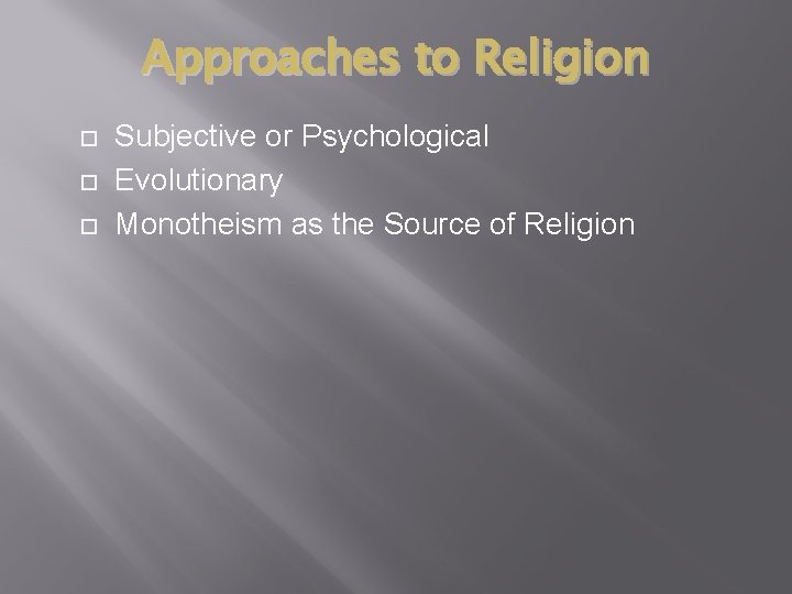 Approaches to Religion Subjective or Psychological Evolutionary Monotheism as the Source of Religion 