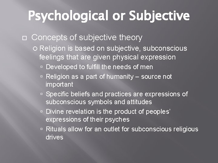 Psychological or Subjective Concepts of subjective theory Religion is based on subjective, subconscious feelings
