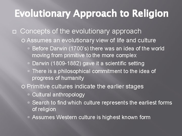 Evolutionary Approach to Religion Concepts of the evolutionary approach Assumes an evolutionary view of