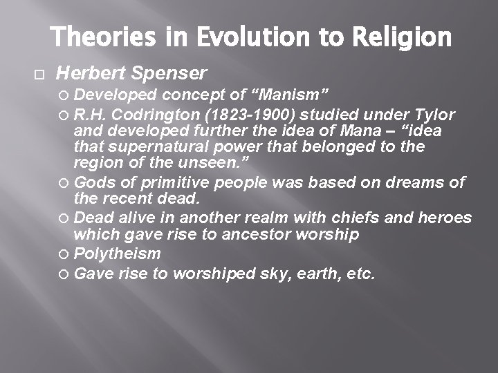 Theories in Evolution to Religion Herbert Spenser Developed concept of “Manism” R. H. Codrington