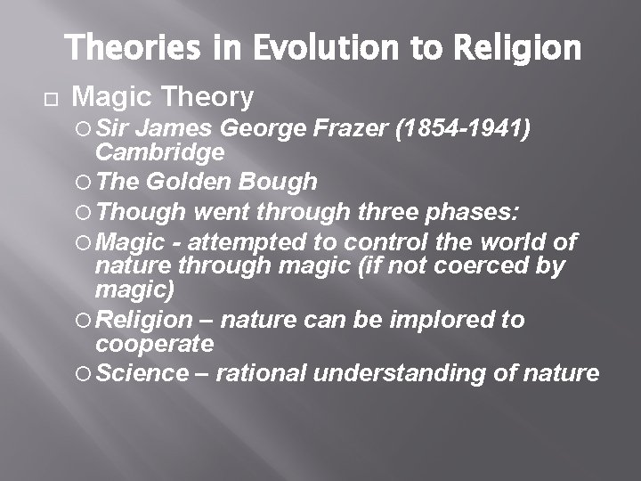 Theories in Evolution to Religion Magic Theory Sir James George Frazer (1854 -1941) Cambridge