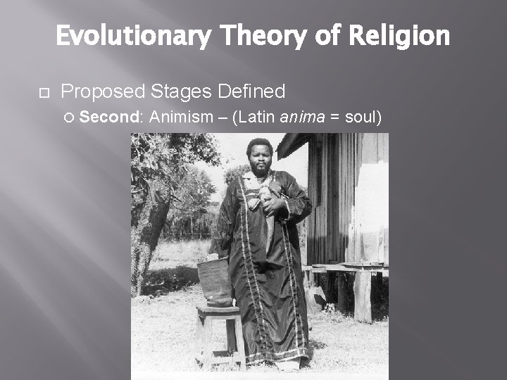 Evolutionary Theory of Religion Proposed Stages Defined Second: Animism – (Latin anima = soul)