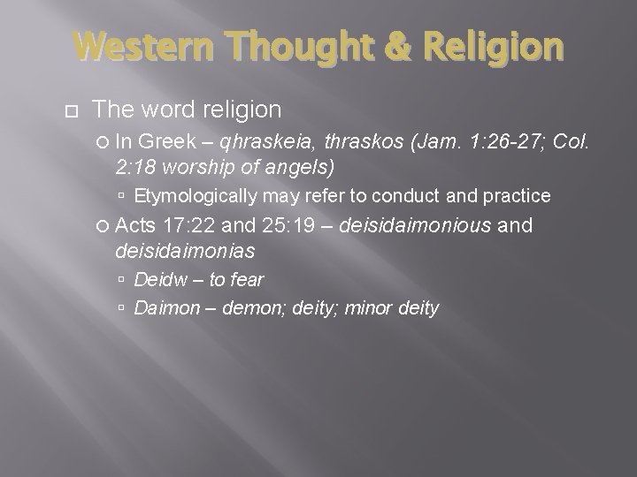 Western Thought & Religion The word religion In Greek – qhraskeia, thraskos (Jam. 1: