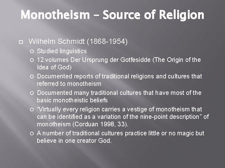 Monotheism – Source of Religion Wilhelm Schmidt (1868 -1954) Studied linguistics 12 volumes Der