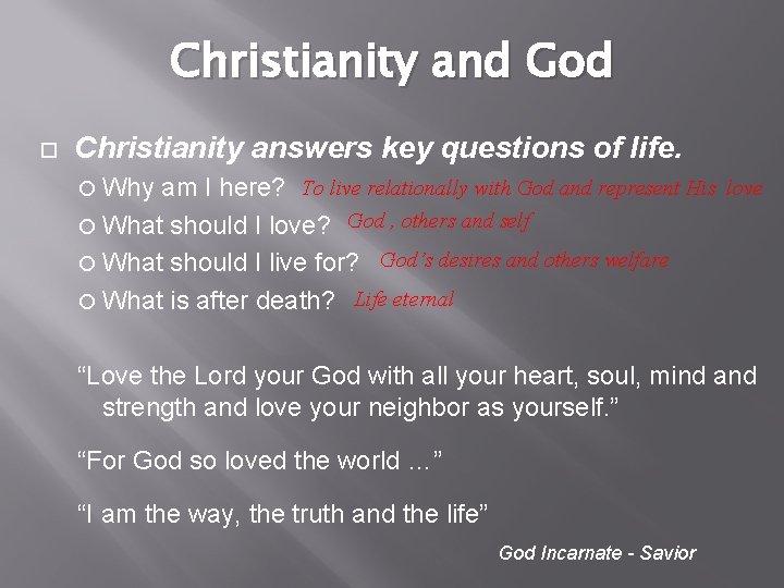 Christianity and God Christianity answers key questions of life. Why am I here? To