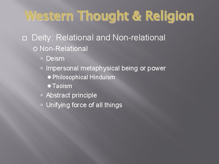 Western Thought & Religion Deity: Relational and Non-relational Non-Relational Deism Impersonal metaphysical being or