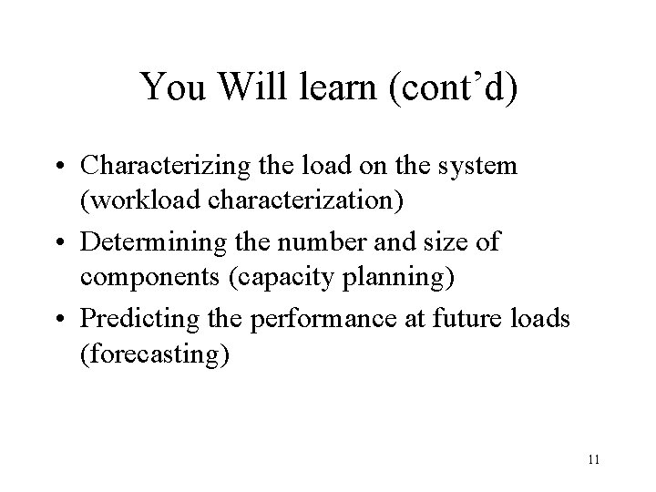You Will learn (cont’d) • Characterizing the load on the system (workload characterization) •