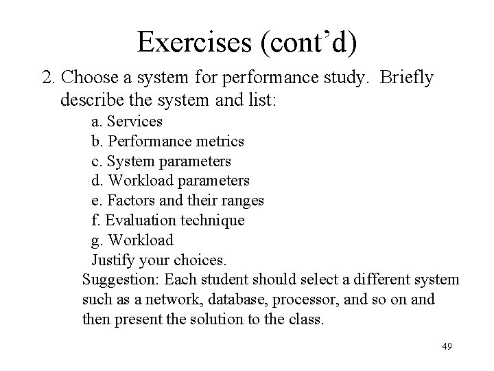 Exercises (cont’d) 2. Choose a system for performance study. Briefly describe the system and