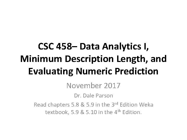 CSC 458– Data Analytics I, Minimum Description Length, and Evaluating Numeric Prediction November 2017