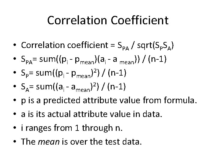 Correlation Coefficient • • Correlation coefficient = SPA / sqrt(SPSA) SPA= sum((pi - pmean)(ai