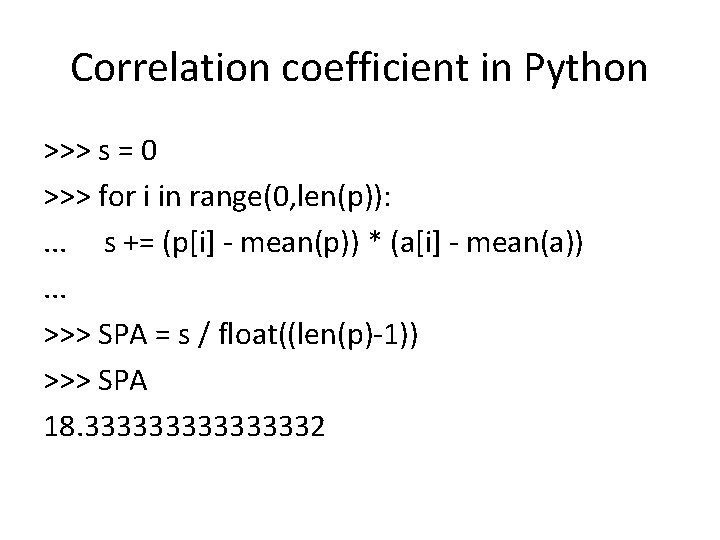 Correlation coefficient in Python >>> s = 0 >>> for i in range(0, len(p)):