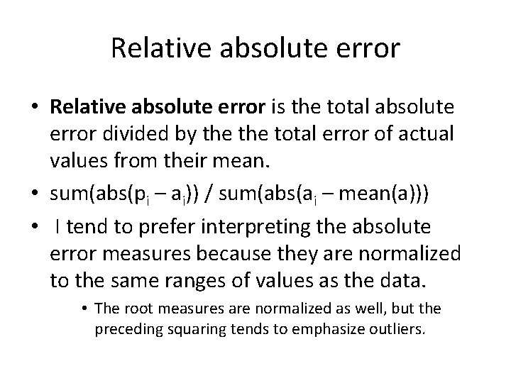 Relative absolute error • Relative absolute error is the total absolute error divided by